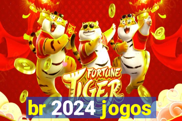 br 2024 jogos